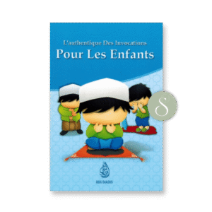 L’authentique des invocations pour les enfants (1) L'authentique des invocations pour les enfants - Ibn Badis