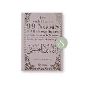 Les sublimes 99 noms d’Allah expliqués tirés du Coran et de la Sunna – Éditions Tabari