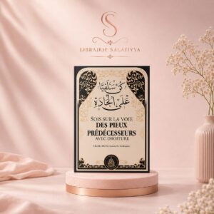 SOIS SUR LA VOIE DES PIEUX PRÉDÉCESSEURS AVEC DROITURECheikh Abd As-Salam As-Souhaymi